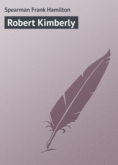 Книга Frank Spearman, Spearman Frank Hamilton Robert Kimberly