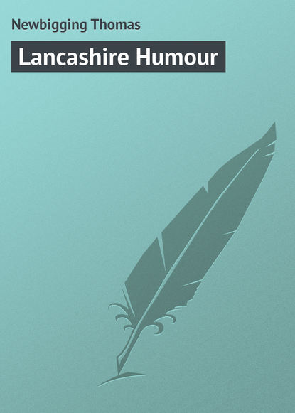 Книга Newbigging Thomas, Thomas Newbigging Lancashire Humour