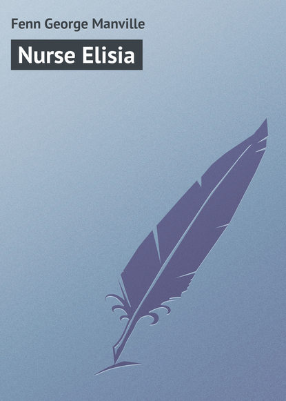 Книга Fenn George Manville, George Fenn Nurse Elisia