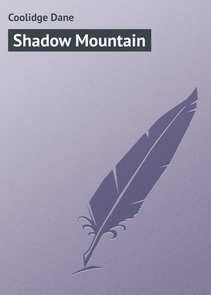 Книга Coolidge Dane, Dane Coolidge Shadow Mountain