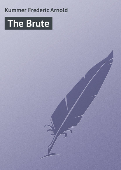 Книга Kummer Frederic Arnold, Frederic Kummer The Brute