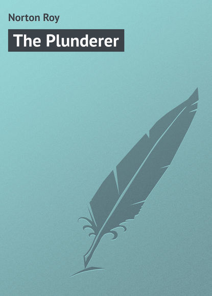 Книга Roy Norton, Norton Roy The Plunderer