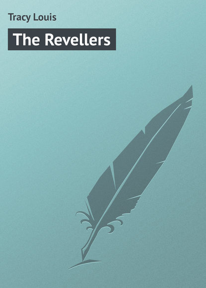 Книга Louis Tracy, Tracy Louis The Revellers