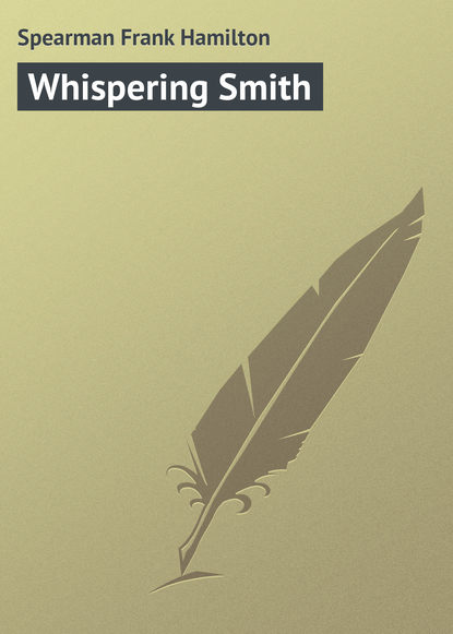 Книга Frank Spearman, Spearman Frank Hamilton Whispering Smith