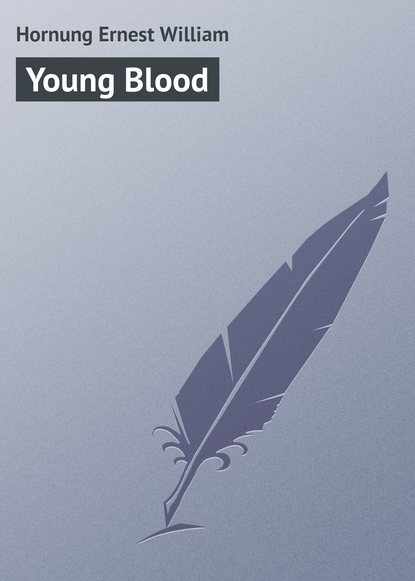 Книга Ernest Hornung, Hornung Ernest William Young Blood