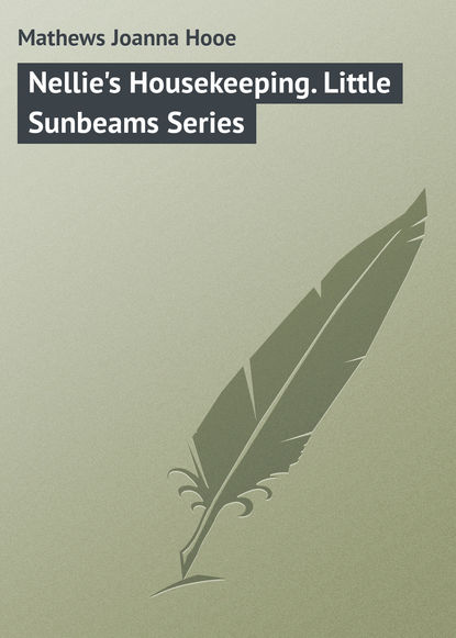 Книга Mathews Joanna Hooe, Joanna Mathews Nellie's Housekeeping. Little Sunbeams Series