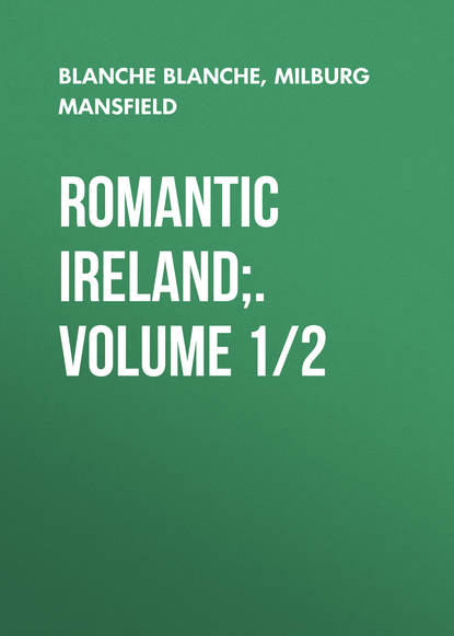 Книга Milburg Mansfield, Blanche Blanche, Mansfield Milburg Francisco Romantic Ireland;. Volume 1/2
