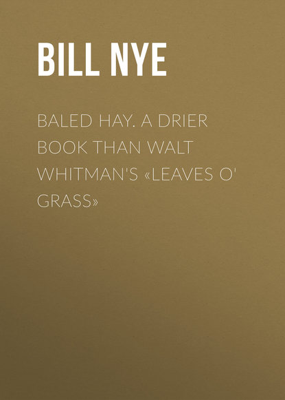 Книга Nye Bill, Bill Nye Baled Hay. A Drier Book than Walt Whitman's «Leaves o' Grass»