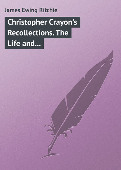 Книга James Ewing Ritchie, James Ritchie Christopher Crayon's Recollections. The Life and Times of the late James Ewing Ritchie as told by himself