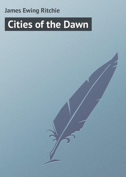Книга James Ewing Ritchie, James Ritchie Cities of the Dawn