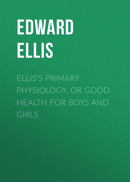 Книга Ellis Edward Sylvester, Edward Ellis Ellis's Primary Physiology. Or Good Health for Boys and Girls