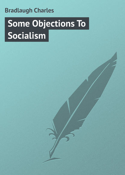 Книга Bradlaugh Charles, Charles Bradlaugh Some Objections To Socialism