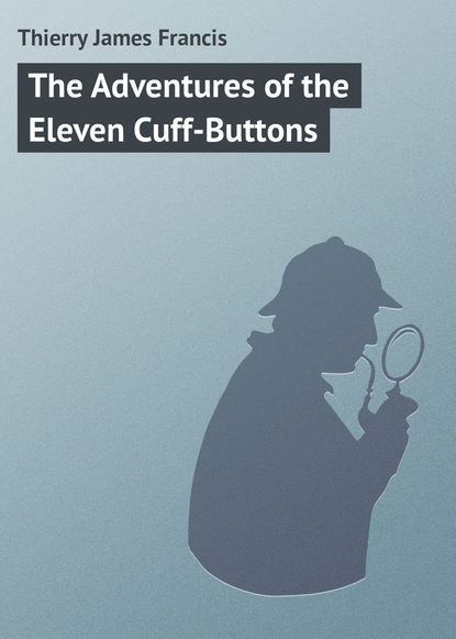 Книга James Thierry, Thierry James Francis The Adventures of the Eleven Cuff-Buttons