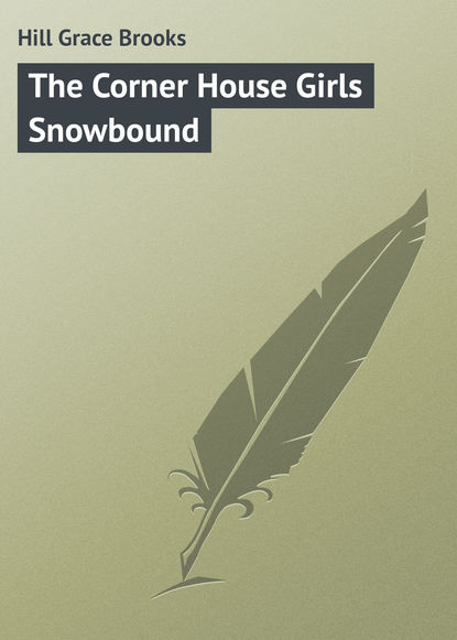 Книга Grace Hill, Hill Grace Brooks The Corner House Girls Snowbound