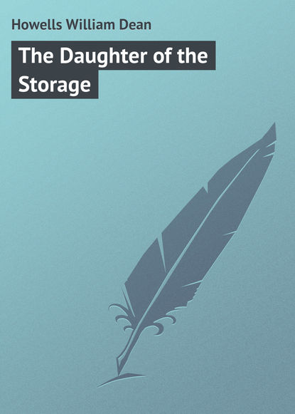 Книга William Howells, Howells William Dean The Daughter of the Storage