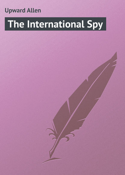 Книга Allen Upward, Upward Allen The International Spy