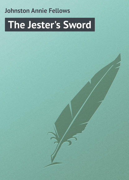Книга Annie Johnston, Johnston Annie Fellows The Jester's Sword