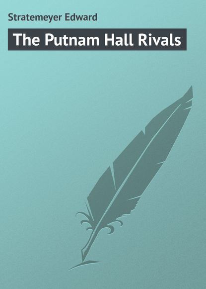 Книга Stratemeyer Edward, Edward Stratemeyer The Putnam Hall Rivals