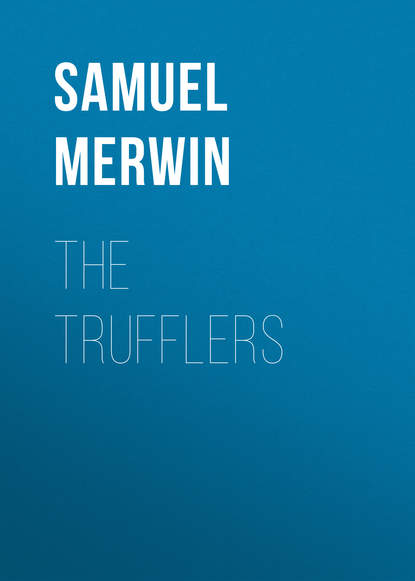 Книга Samuel Merwin, Merwin Samuel The Trufflers