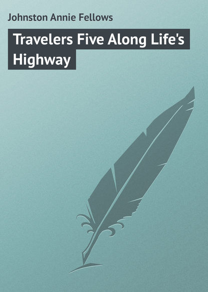Книга Annie Johnston, Johnston Annie Fellows Travelers Five Along Life's Highway