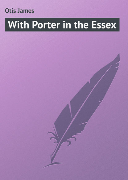 Книга James Otis, Otis James With Porter in the Essex