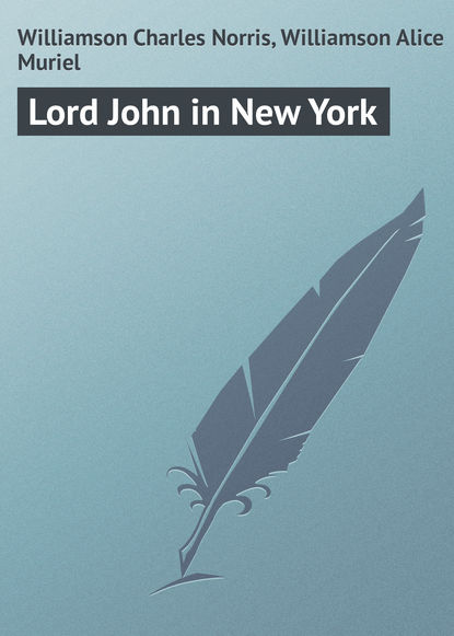 Книга Charles Williamson, Alice Williamson, Williamson Charles Norris Lord John in New York