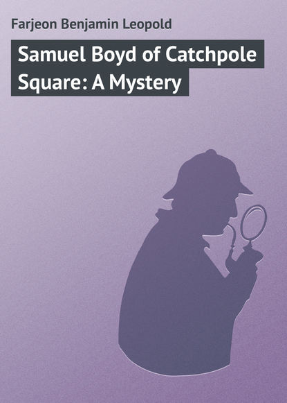 Книга Farjeon Benjamin Leopold, Benjamin Farjeon Samuel Boyd of Catchpole Square: A Mystery