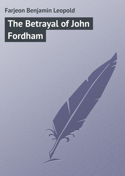 Книга Farjeon Benjamin Leopold, Benjamin Farjeon The Betrayal of John Fordham