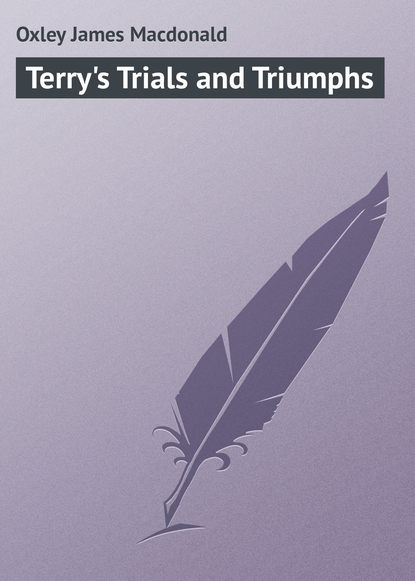 Книга James Oxley, Oxley James Macdonald Terry's Trials and Triumphs