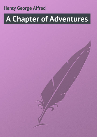 Книга George Henty, Henty George Alfred A Chapter of Adventures