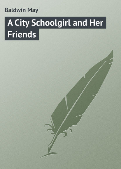 Книга May Baldwin, Baldwin May A City Schoolgirl and Her Friends