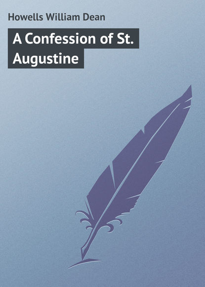 Книга William Howells, Howells William Dean A Confession of St. Augustine