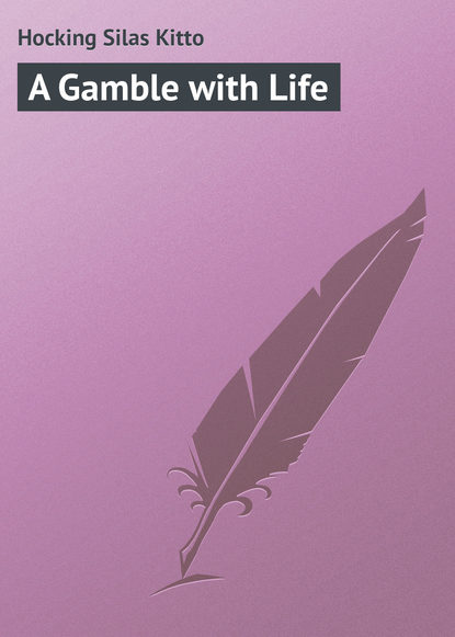 Книга Silas Hocking, Hocking Silas Kitto A Gamble with Life