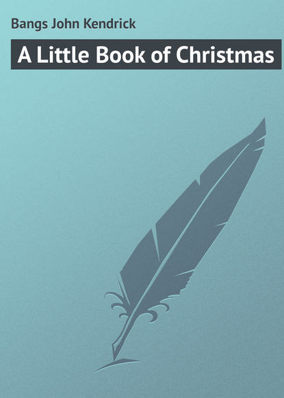 Книга Bangs John Kendrick, John Bangs A Little Book of Christmas