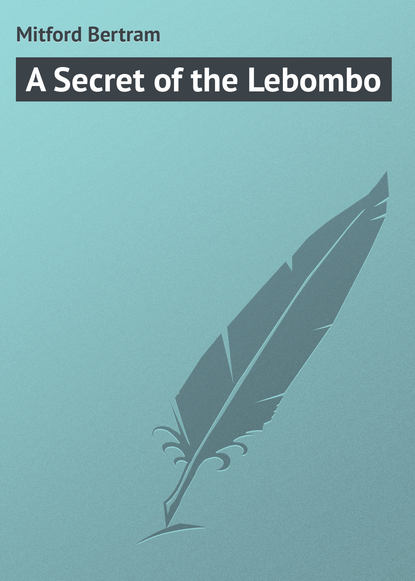 Книга Bertram Mitford, Mitford Bertram A Secret of the Lebombo