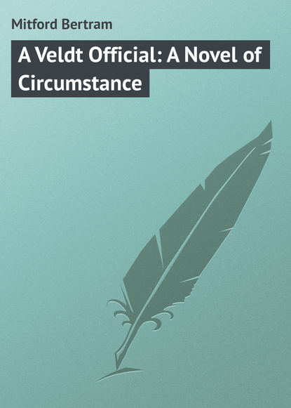 Книга Bertram Mitford, Mitford Bertram A Veldt Official: A Novel of Circumstance
