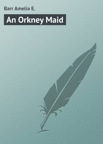Книга Amelia Barr, Barr Amelia E. An Orkney Maid