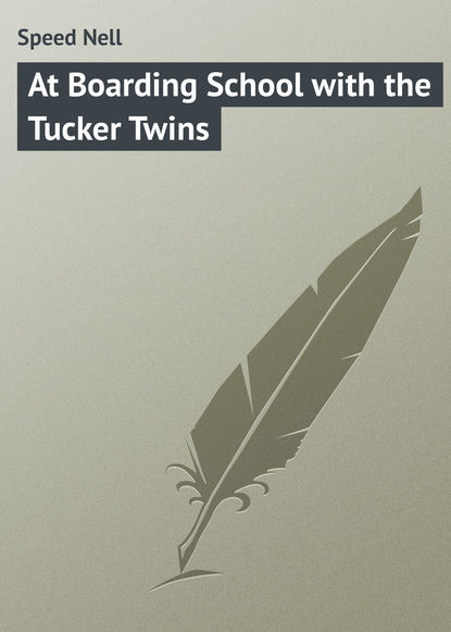 Книга Nell Speed, Speed Nell At Boarding School with the Tucker Twins