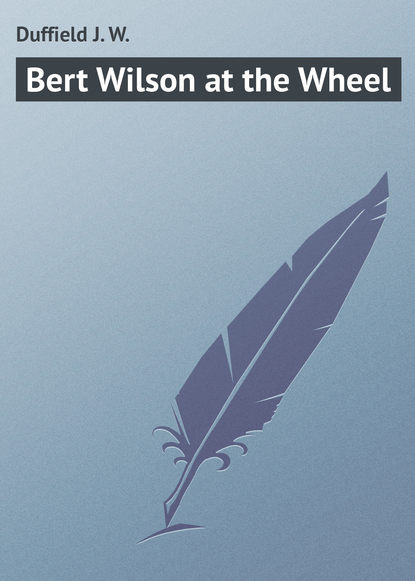 Книга J. Duffield, Duffield J. W. Bert Wilson at the Wheel