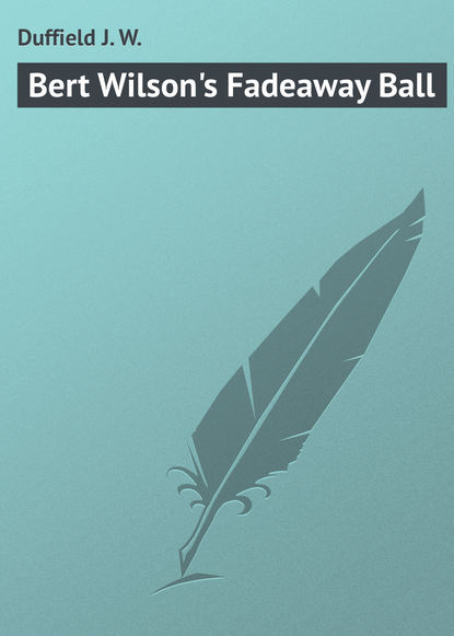 Книга J. Duffield, Duffield J. W. Bert Wilson's Fadeaway Ball