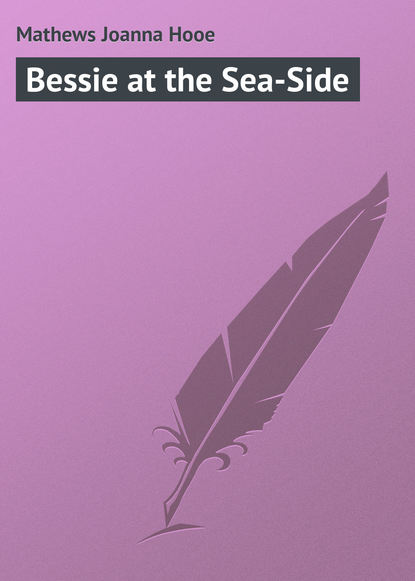 Книга Mathews Joanna Hooe, Joanna Mathews Bessie at the Sea-Side