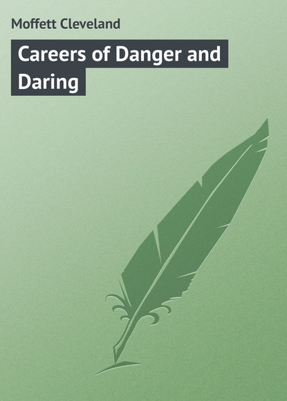 Книга Cleveland Moffett, Moffett Cleveland Careers of Danger and Daring