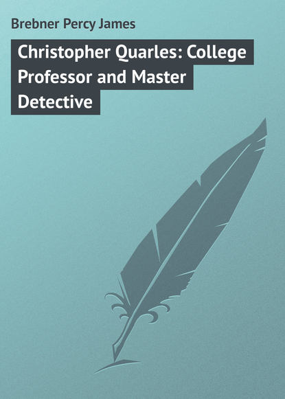 Книга Brebner Percy James, Percy Brebner Christopher Quarles: College Professor and Master Detective