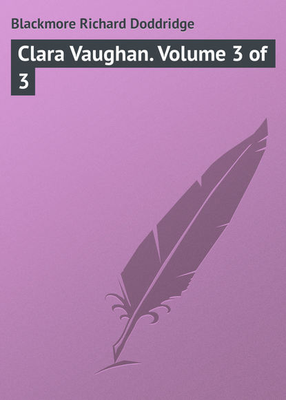 Книга Richard Blackmore, Blackmore Richard Doddridge Clara Vaughan. Volume 3 of 3