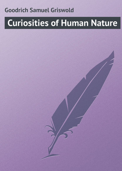 Книга Goodrich Samuel Griswold, Samuel Goodrich Curiosities of Human Nature