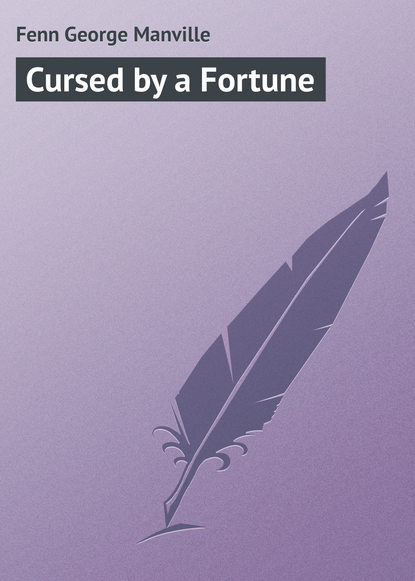 Книга Fenn George Manville, George Fenn Cursed by a Fortune