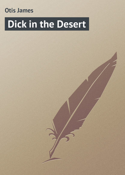 Книга James Otis, Otis James Dick in the Desert