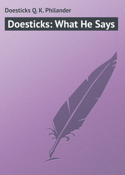 Книга Philander Doesticks, Doesticks Q. K. Philander Doesticks: What He Says