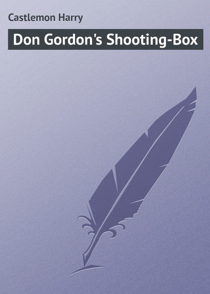 Книга Castlemon Harry, Harry Castlemon Don Gordon's Shooting-Box