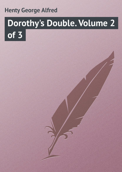 Книга George Henty, Henty George Alfred Dorothy's Double. Volume 2 of 3